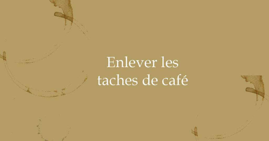 comment enlever les taches de cafe