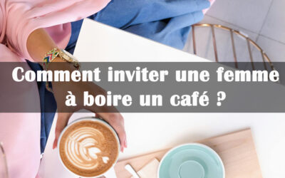 Comment inviter une femme à boire un café ?